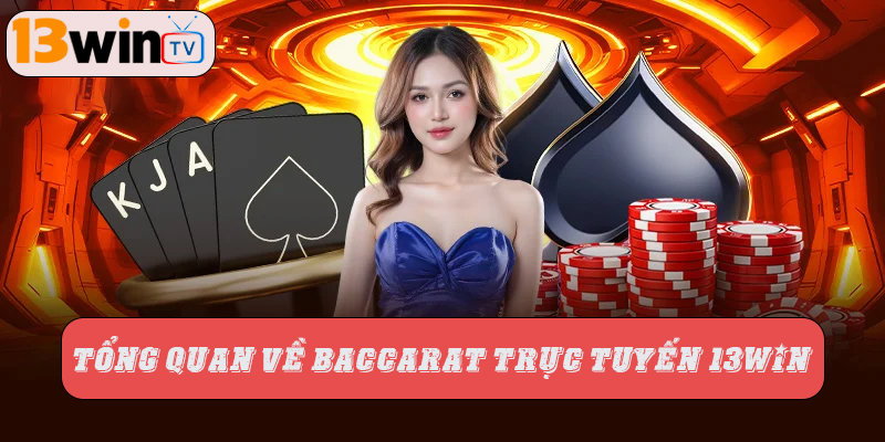 Tổng quan về baccarat trực tuyến 13WIN